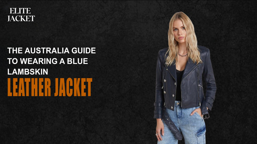 The Ultimate Australia Guide to Wearing a Blue Lambskin Leather Jacket