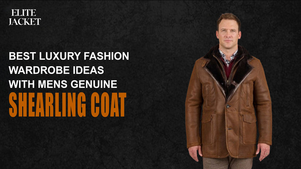 Best Luxury Fashion Wardrobe Ideas with Men's Genuine Shearling Coat