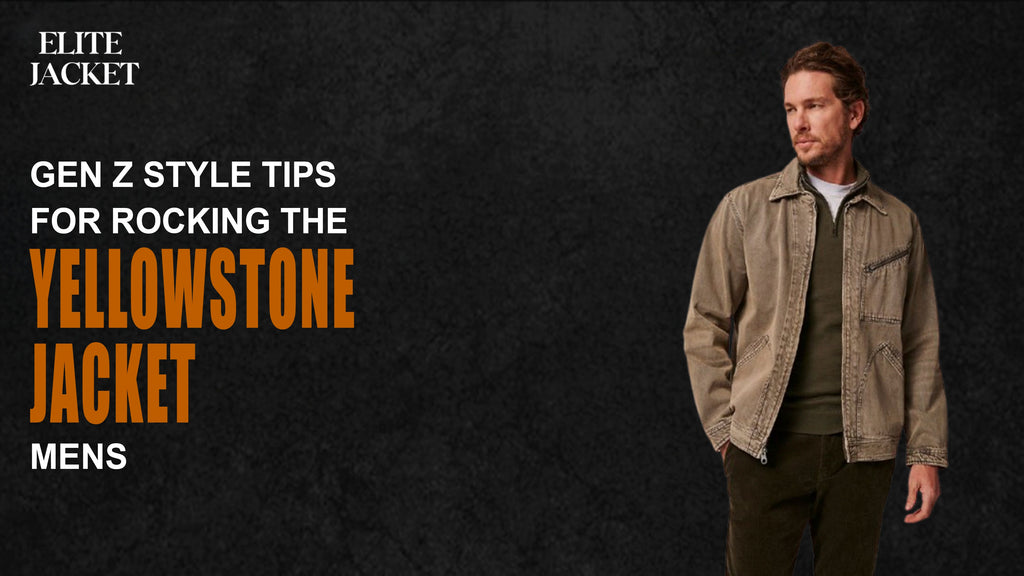 Gen Z Style Tips for Rocking the Yellowstone Jackets for Men