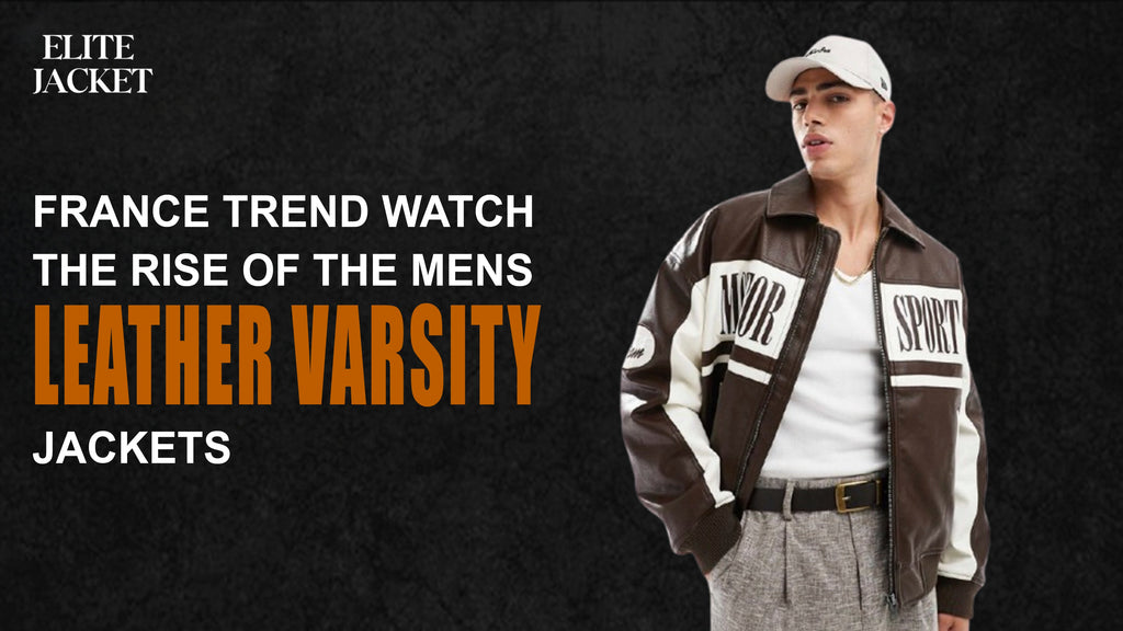 France Trend Watch: The Rise of the Men’s Leather Varsity Jackets