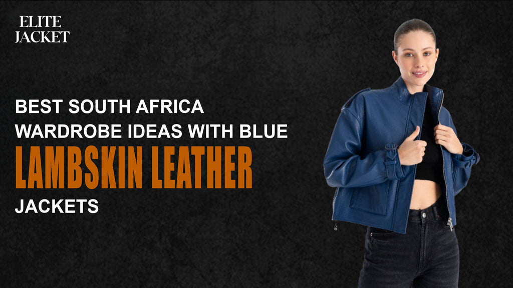 Best South Africa Wardrobe Ideas with Blue Lambskin Leather Jackets