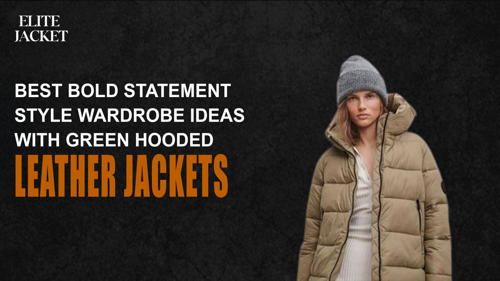 Best Bold Statement Style Wardrobe Ideas with a Green Hooded Leather Jacket