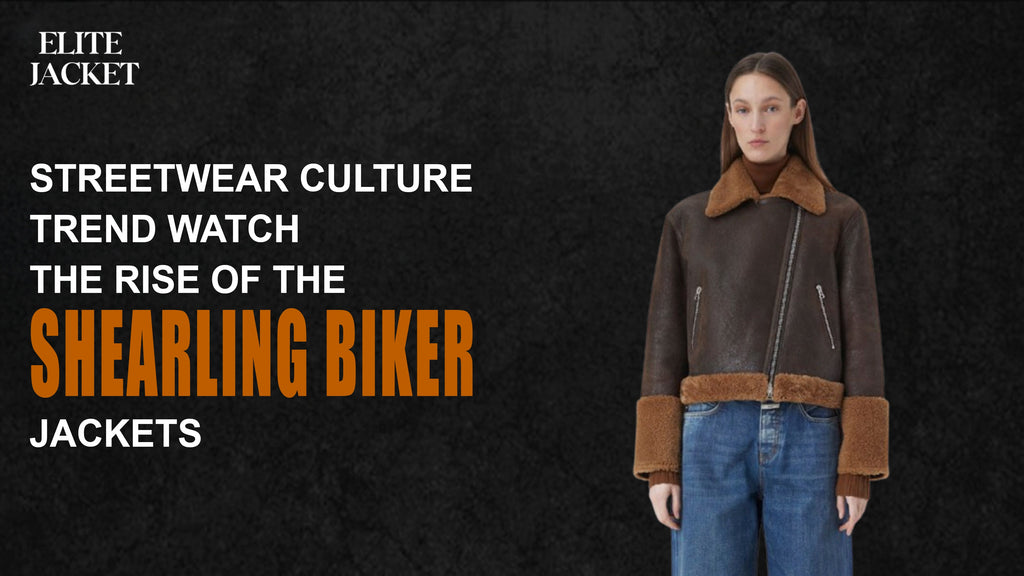 Streetwear Culture Trend Watch: The Rise of the Shearling Biker Jackets
