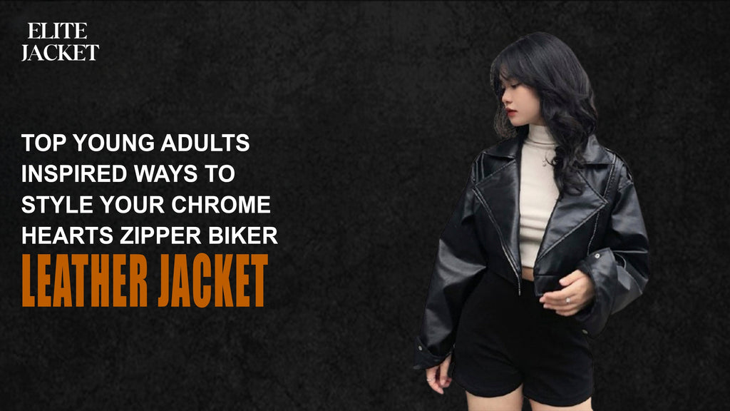 Top Young Adults-Inspired Ways to Style Your Chrome Hearts Zipper Biker Leather Jacket
