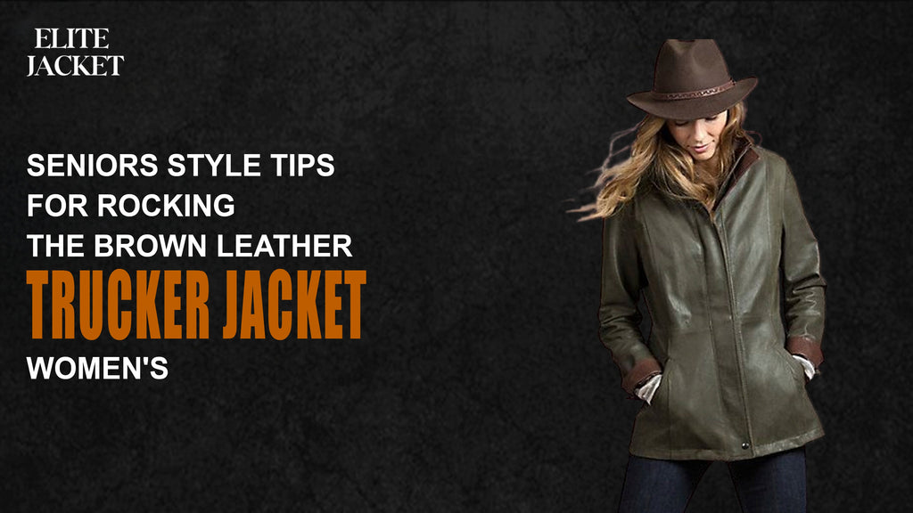 Seniors Style Tips for Rocking the Brown Leather Trucker Jacket Women's