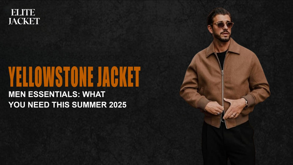 Yellowstone Jackets Men Essentials: What You Need This Summer 2025