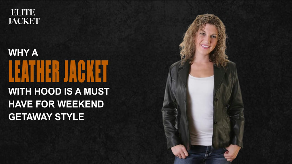 Why a Leather Jacket with Hood Is a Must-Have for Weekend Getaway Style