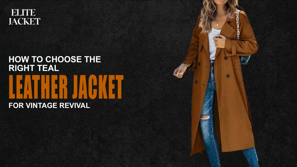 How to Choose the Right Teal Leather Jacket for Vintage Revival