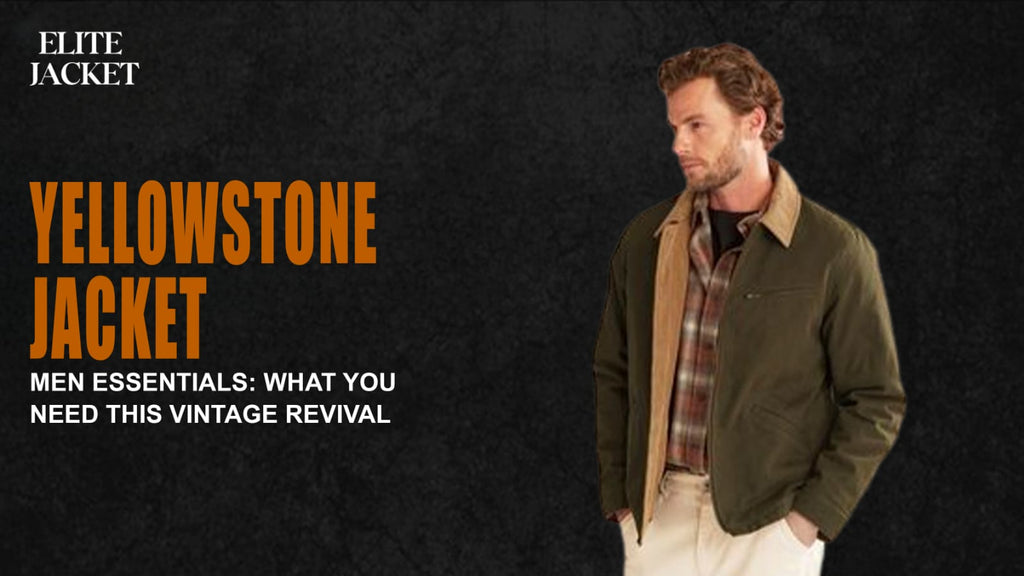 Yellowstone Jackets Men Essentials: What You Need This Vintage Revival