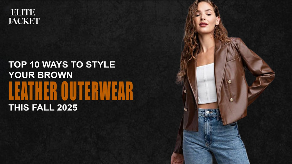 Top 10 Ways to Style Your Brown Leather Outerwear This Fall 2025