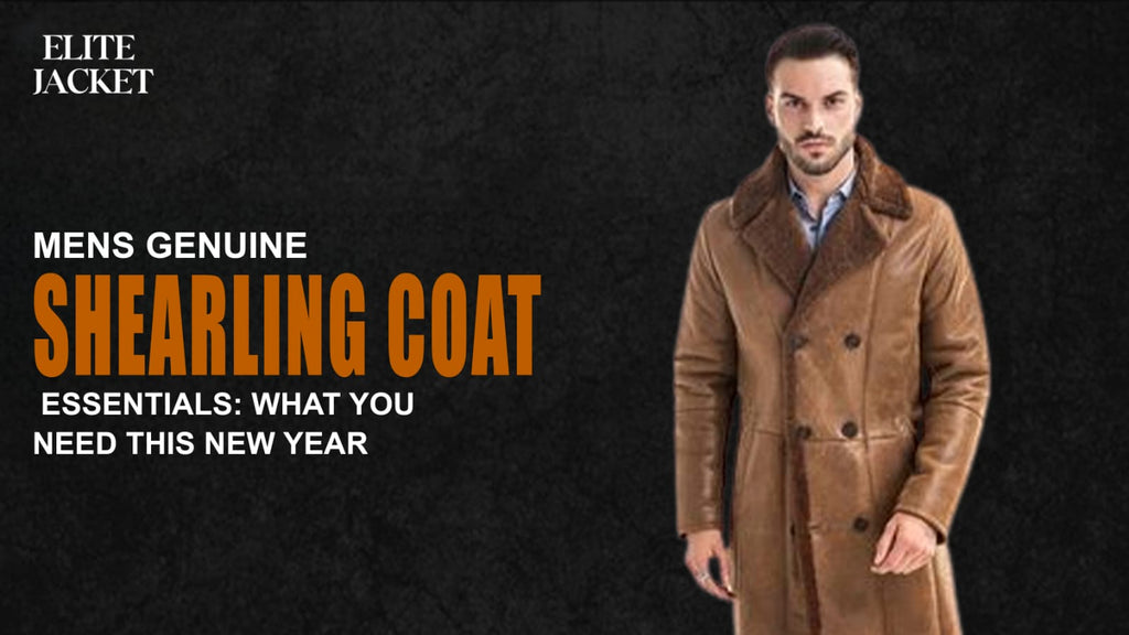 Mens Genuine Shearling Coat Essentials: What You Need This New Year