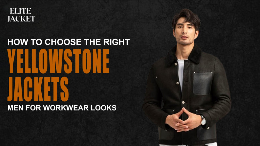 How to Choose the Right Yellowstone Jackets Men for Workwear Looks