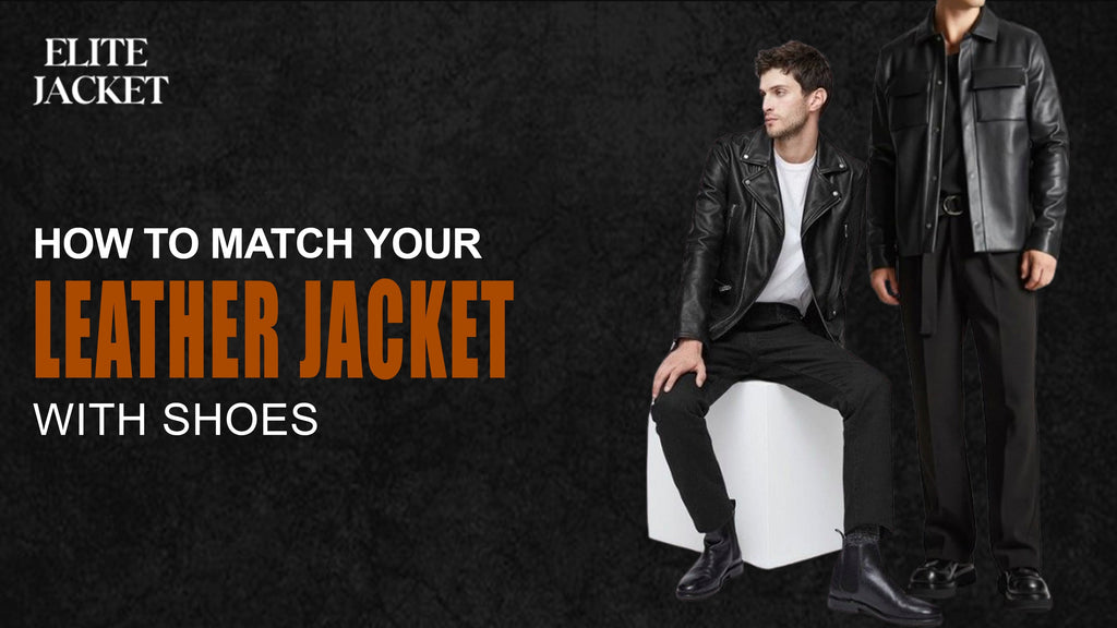 How to Match Your Leather Jacket with Shoes