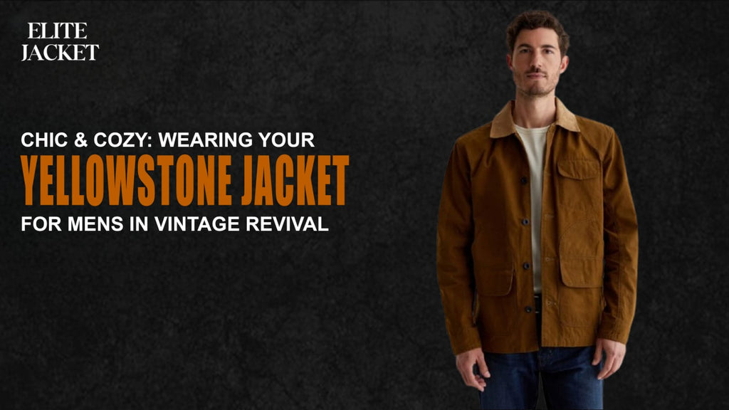 Chic & Cozy: Wearing Your Yellowstone Jackets for Men in Vintage Revival