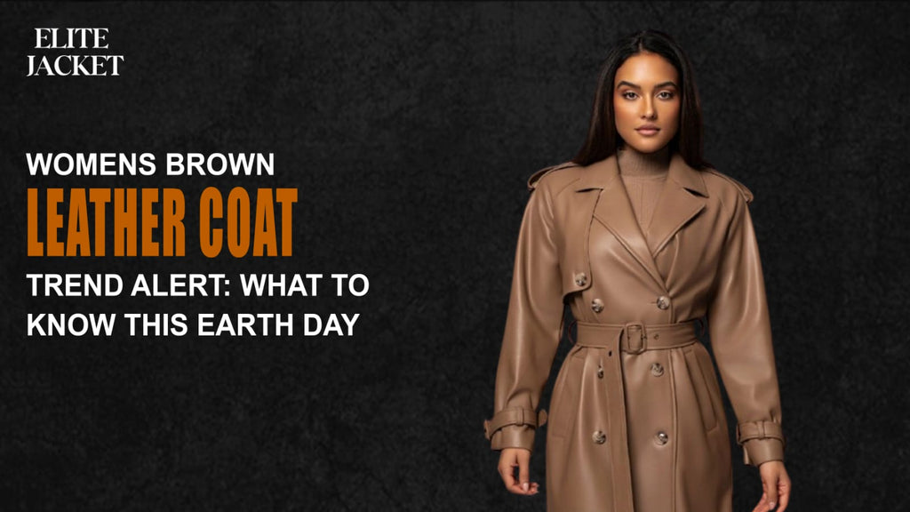 Women’s Brown Leather Coat Trend Alert: What to Know This Earth Day