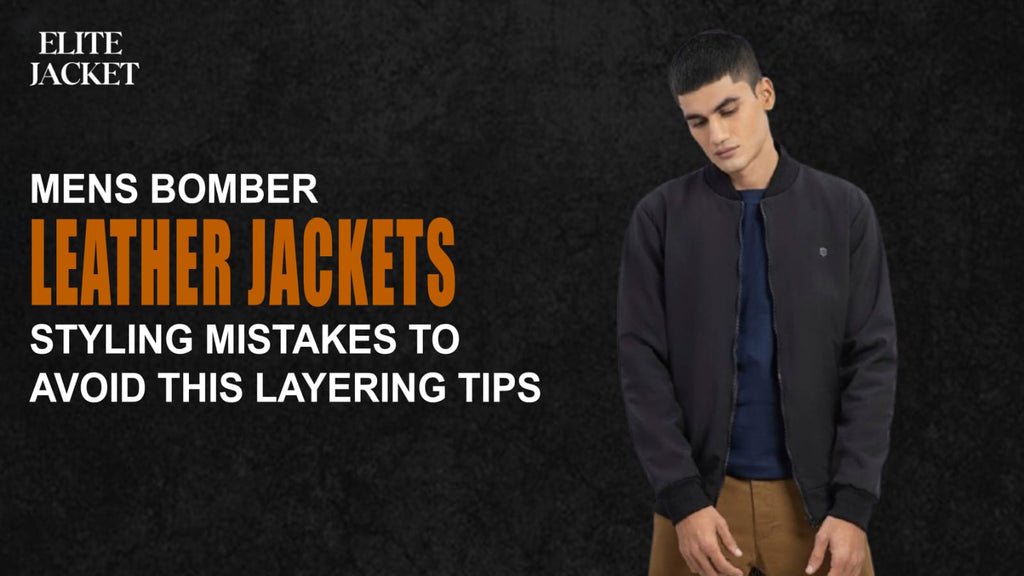 Men's Bomber Leather Jacket Styling Mistakes to Avoid This Layering Tips