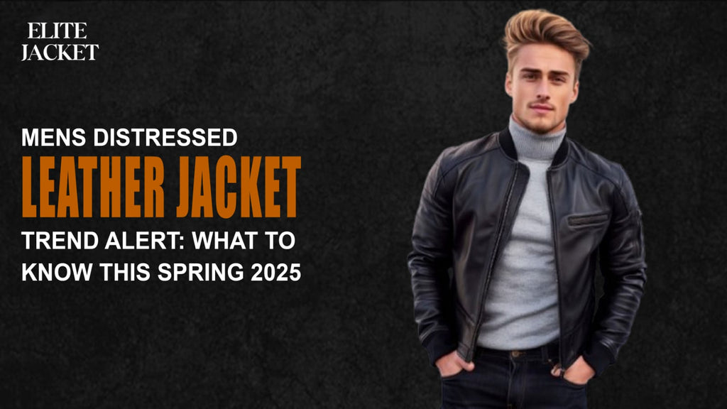 Men’s Distressed Leather Jacket Trend Alert: What to Know This Spring 2025
