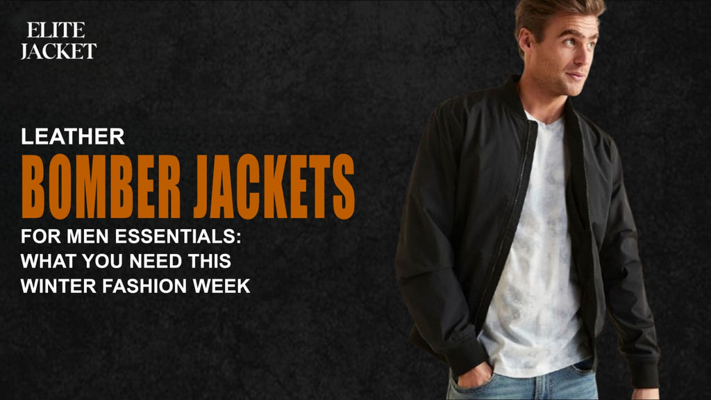 Leather Bomber Jackets for Men Essentials: What You Need This Winter Fashion Week