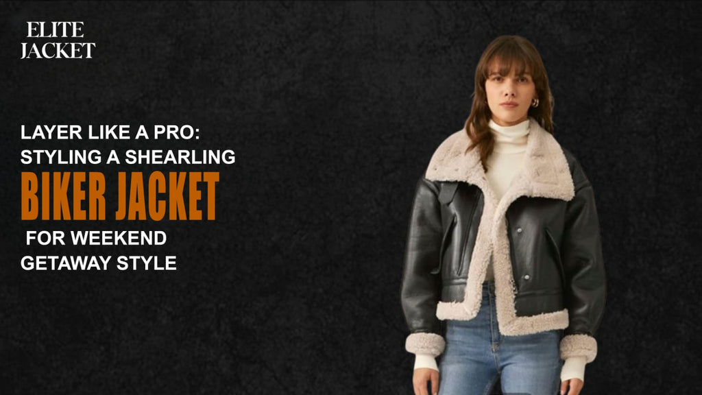 Layer Like a Pro: Styling a Shearling Biker Jacket for Weekend Getaway Style