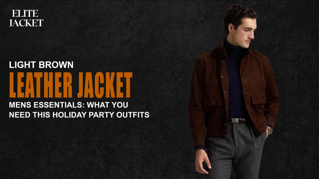 Light Brown Leather Jacket Mens Essentials: What You Need This Holiday Party Outfits