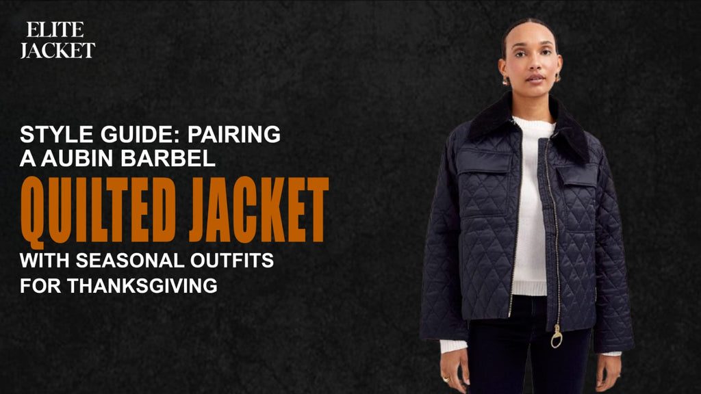 Style Guide: Pairing a Aubin Barbel Quilted Jacket with Seasonal Outfits for Thanksgiving