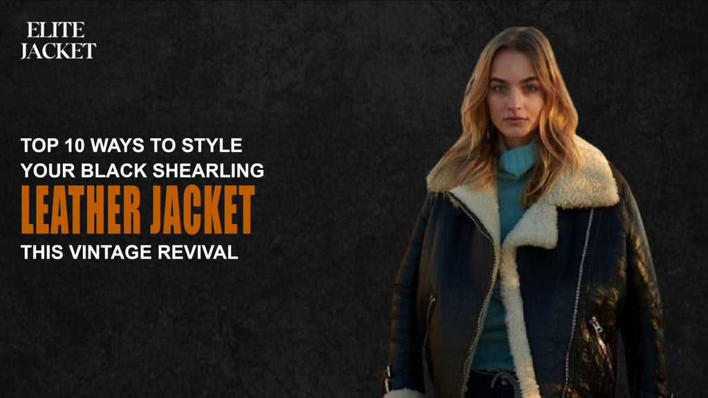 Top 10 Ways to Style Your Black Shearling Leather Jacket This Vintage Revival