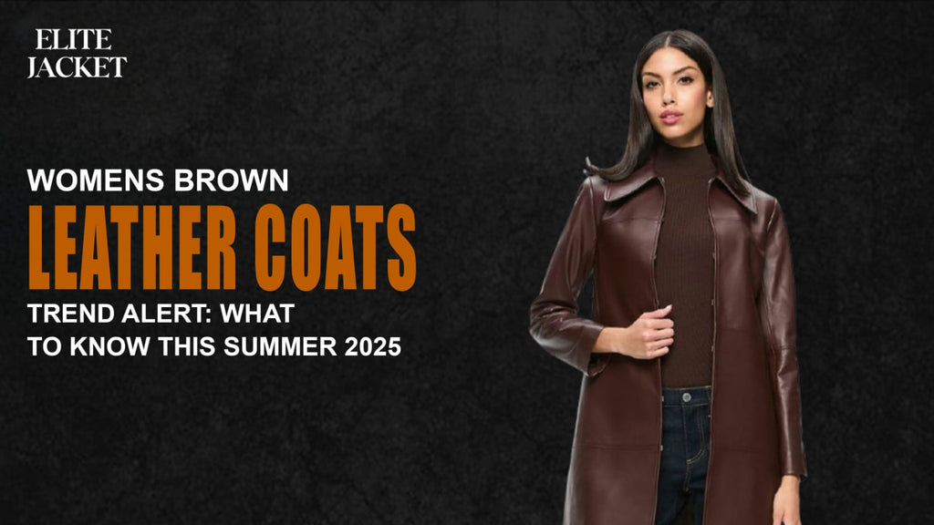 Women’s Brown Leather Coats Trend Alert: What to Know This Summer 2025