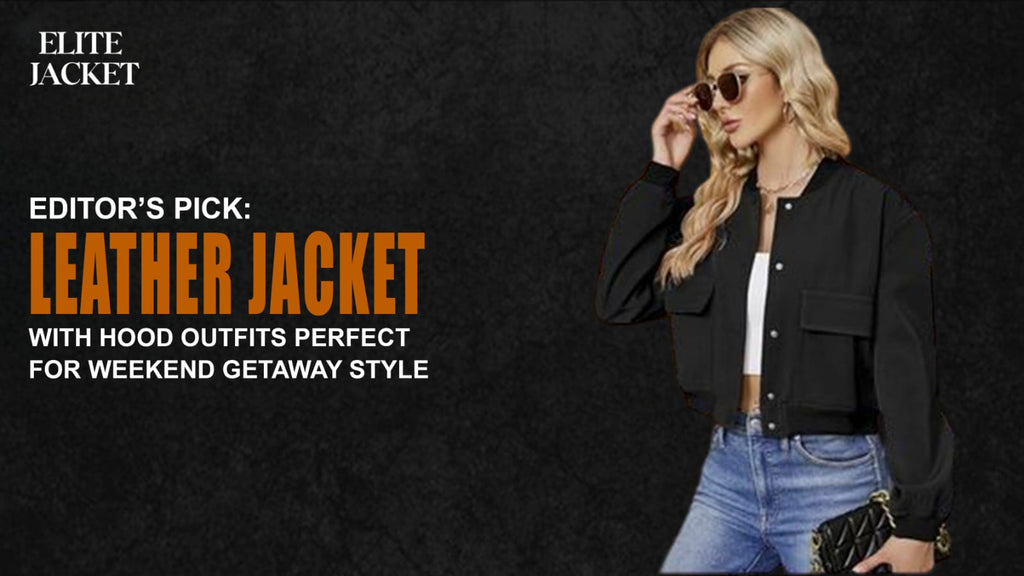 Editor’s Pick: Leather Jacket with Hood Outfits Perfect for Weekend Getaway Style