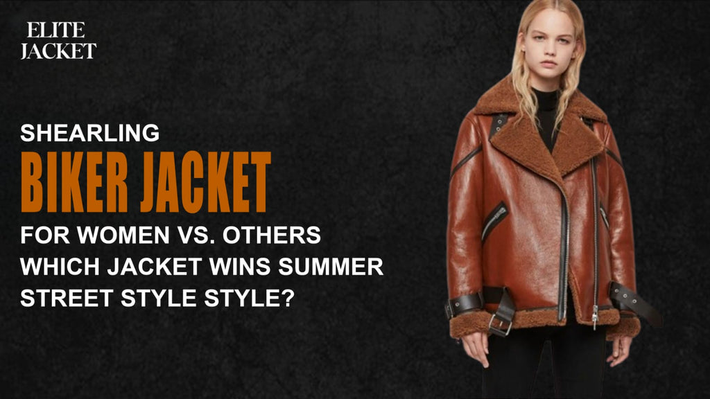 Shearling Biker Jacket for Women vs. Others – Which Jacket Wins Summer Street Style?