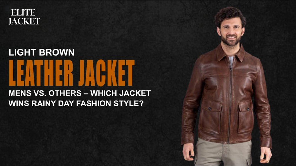 Light Brown Leather Jacket Mens vs. Others – Which Jacket Wins Rainy Day Fashion Style?