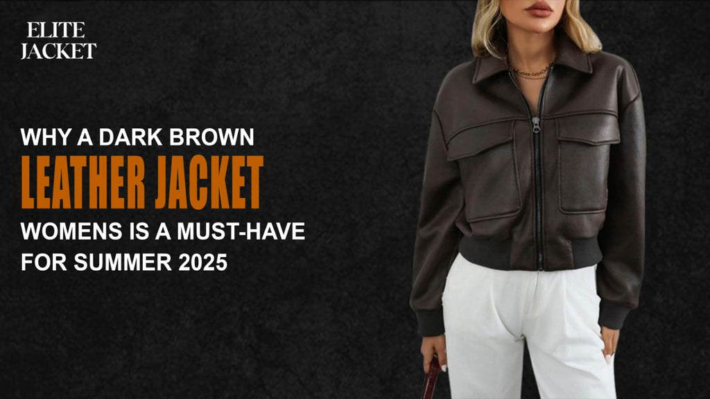 Why a Dark Brown Leather Jacket for Women is a Must-Have for Summer 2025