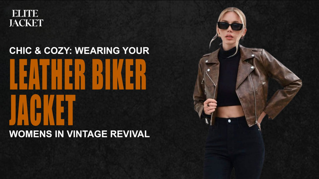 Chic & Cozy: Wearing Your Leather Biker Jackets Womens in Vintage Revival