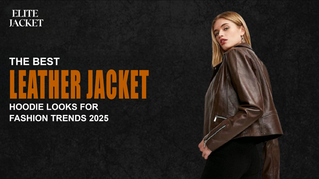 The Best Leather Jacket Hoodie Looks for Fashion Trends 2025