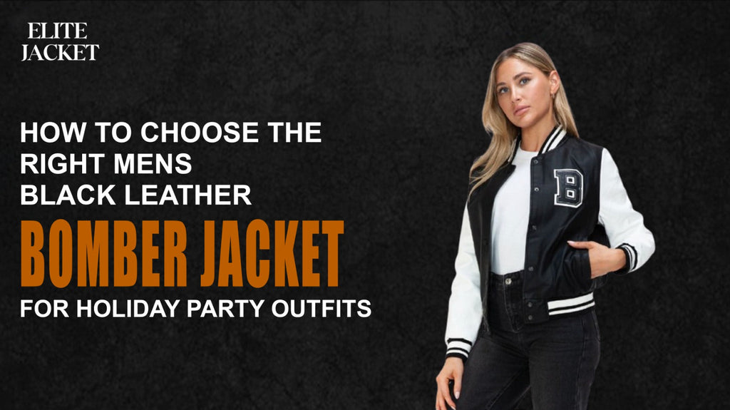 How to Choose the Right Men’s Black Leather Bomber Jackets for Holiday Party Outfits