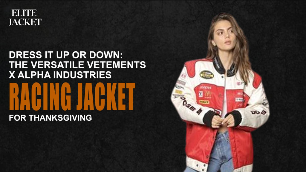 Dress It Up or Down: The Versatile Vetements x Alpha Industries Racing Jacket for Thanksgiving