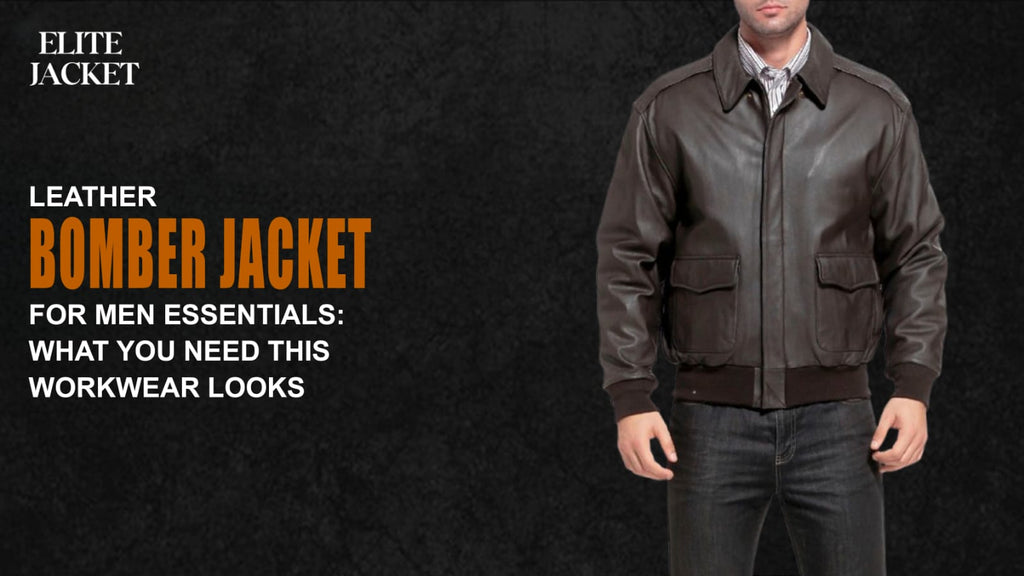 Leather Bomber Jackets for Men Essentials: What You Need for Workwear Looks