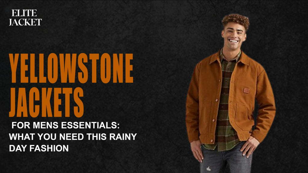 Yellowstone Jackets for Mens Essentials: What You Need This Rainy Day Fashion