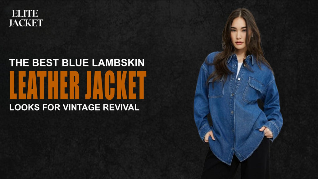 The Best Blue Lambskin Leather Jackets Looks for Vintage Revival