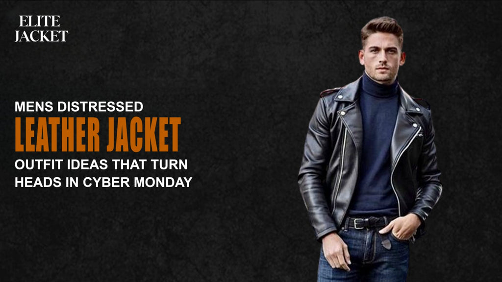 Men’s Distressed Leather Jacket Outfit Ideas That Turn Heads in Cyber Monday