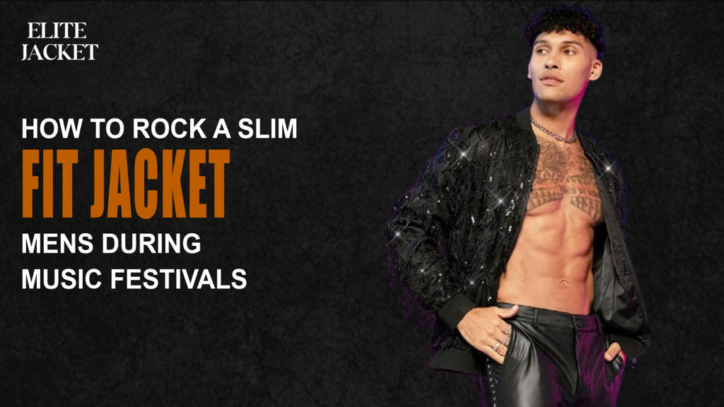 How to Rock a Slim Fit Jacket for Men During Music Festivals
