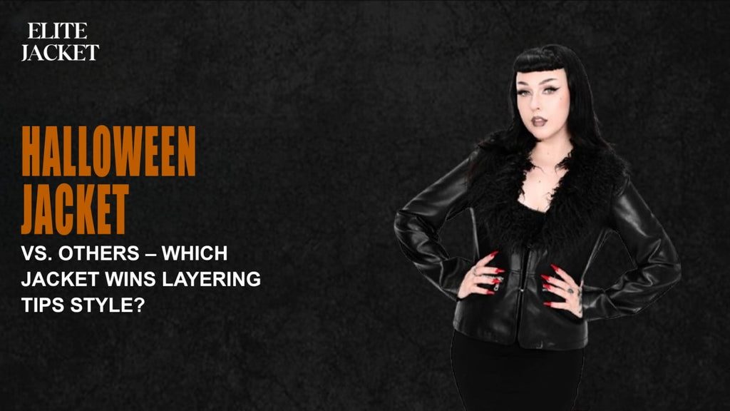 Halloween Jacket vs. Others – Which Jacket Wins Layering Tips Style?