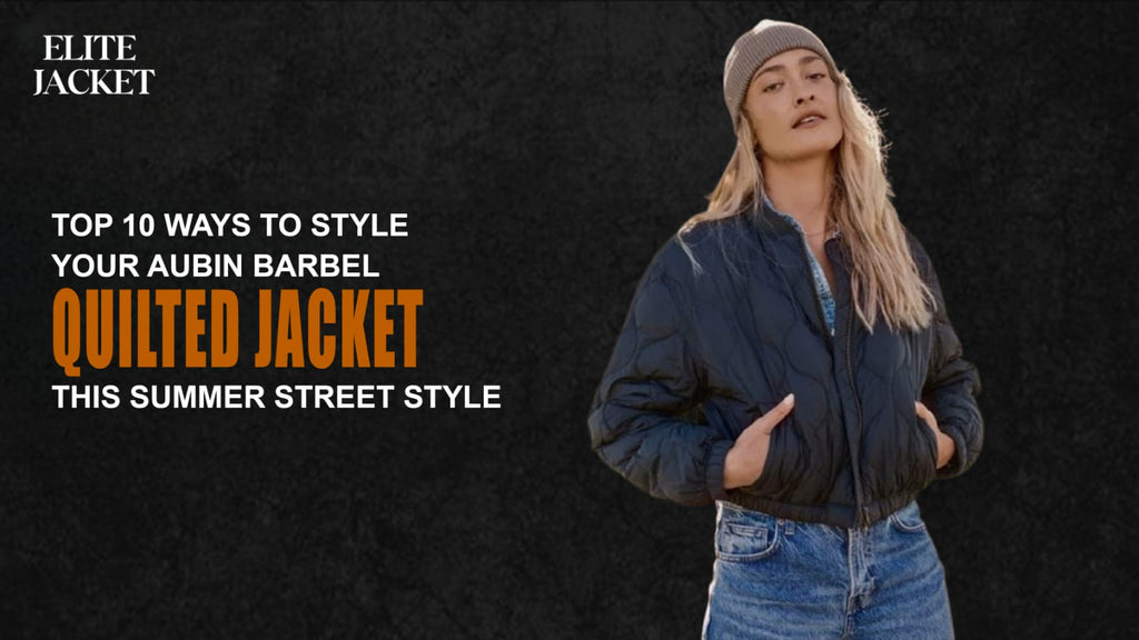 Top 10 Ways to Style Your Aubin Barbel Quilted Jacket This Summer Street Style