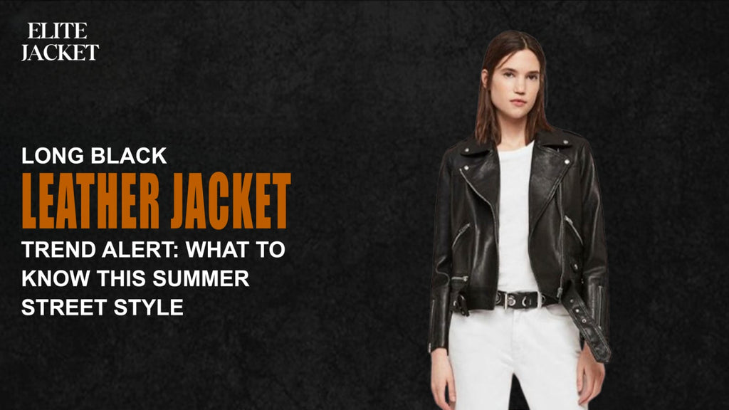 Long Black Leather Jacket Trend Alert: What to Know This Summer Street Style