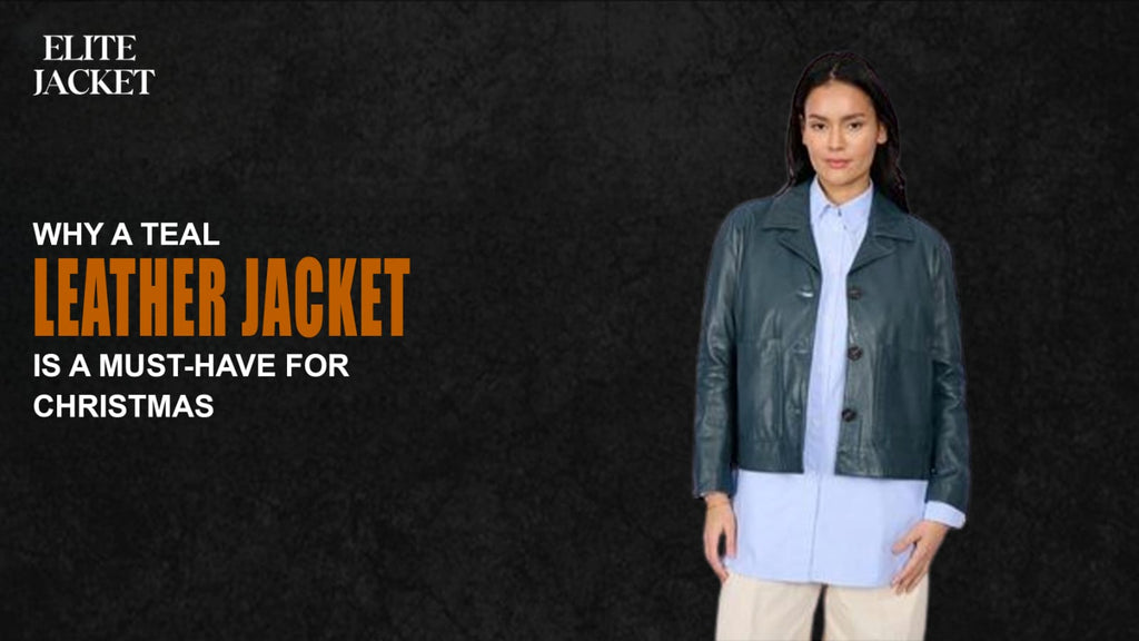 Why a Teal Leather Jacket is a Must-Have for Christmas
