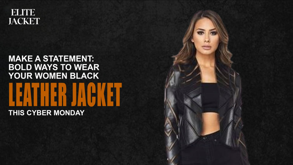Make a Statement: Bold Ways to Wear Your Women Black Leather Jacket This Cyber Monday