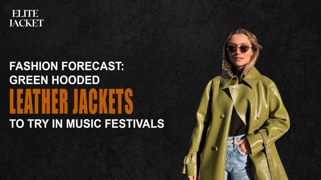 Fashion Forecast: Green Hooded Leather Jacket to Try in Music Festivals
