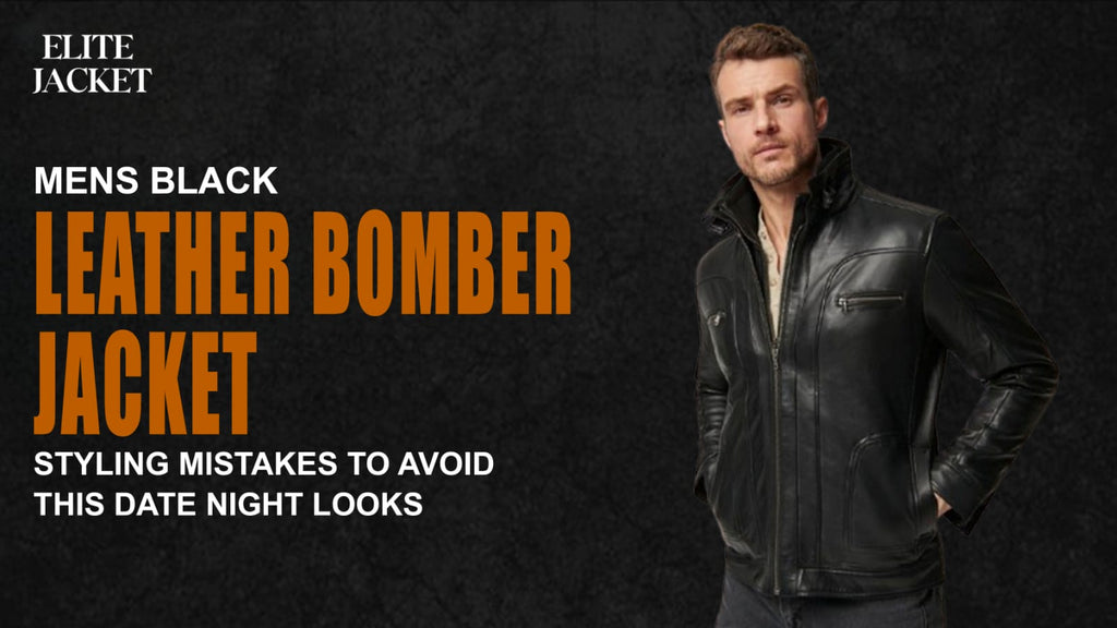 Men’s Black Leather Bomber Jackets: Styling Mistakes to Avoid This Date Night