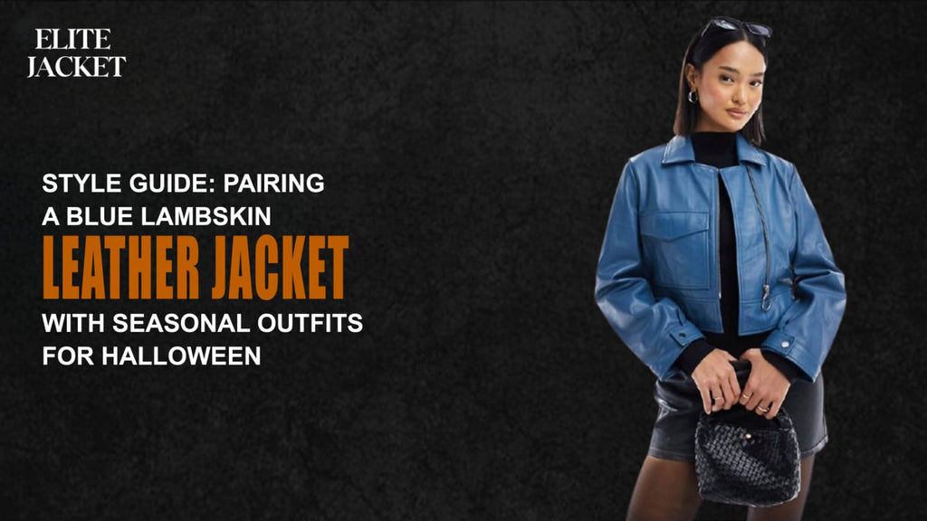 Style Guide: Pairing a Blue Lambskin Leather Jacket with Seasonal Outfits for Halloween