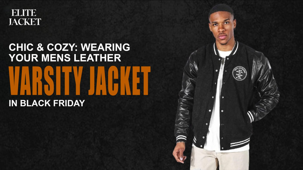 Chic & Cozy: Wearing Your Men’s Leather Varsity Jackets on Black Friday
