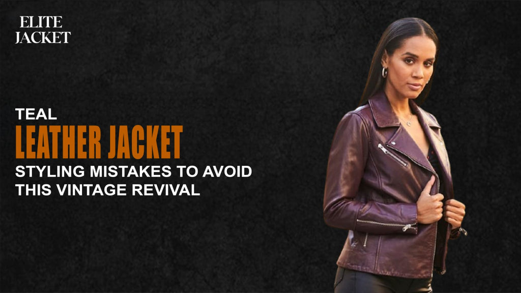 Teal Leather Jacket Styling Mistakes to Avoid This Vintage Revival
